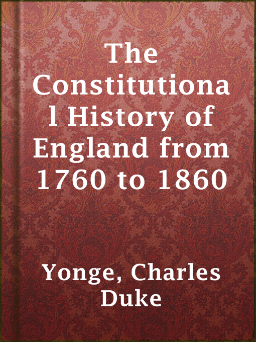 Title details for The Constitutional History of England from 1760 to 1860 by Charles Duke Yonge - Available